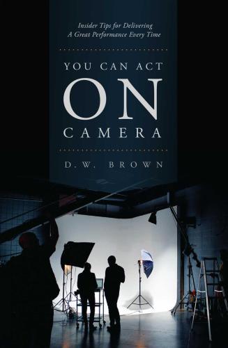 You can act on camera: insider tips for delivering a great performance every time
