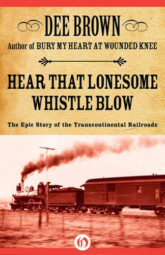 Hear That Lonesome Whistle Blow: The Epic Story of the Transcontinental Railroads