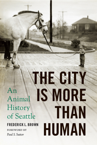 The city is more than human an animal history of Seattle