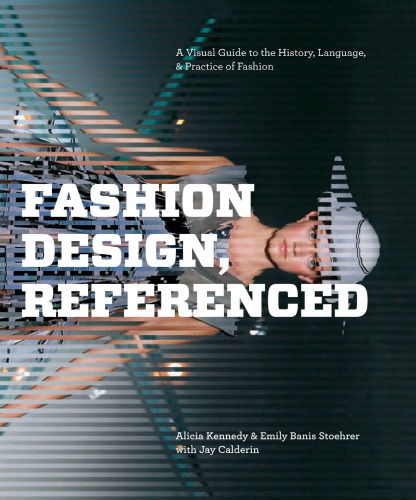 Fashion design, referenced a visual guide to the history, language & practice of fashion