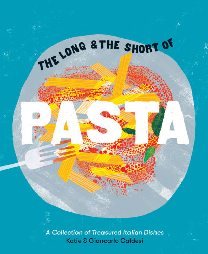 The long & the short of pasta: a collection of treasured Italian dishes