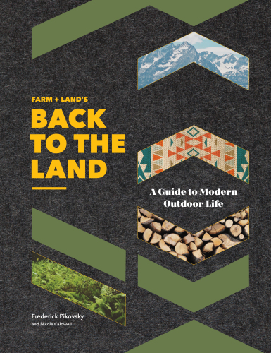 Farm + Land's back to the land: a guide to modern outdoor life