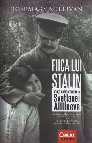 Fiica lui Stalin. Viața extraordinară a Svetlanei Allilueva