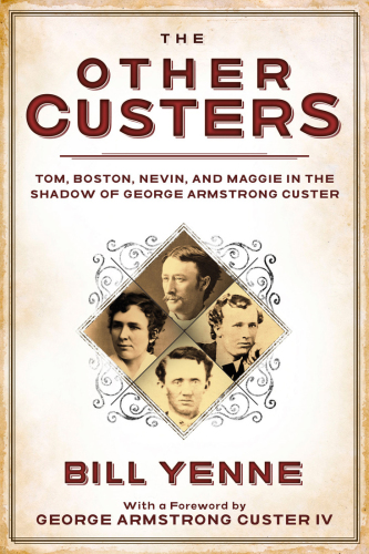 The other Custers: Tom, Boston, Nevin, and Maggie in the shadow of George Armstrong Custer