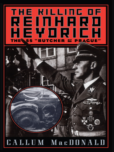 The killing of Reinhard Heydrich: the SS 'Butcher of Prague'