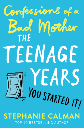 Confessions of a Bad Mother: The Teenage Years