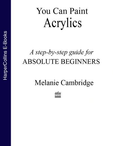 You can paint acrylics: a step-by-step acrylics for the absolute beginners