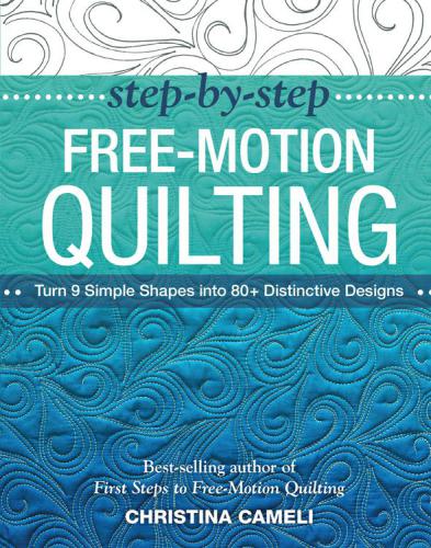 Step-by-step free-motion quilting: turn 9 simple shapes into 80+ distinctive designs