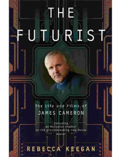 The futurist the life and films of James Cameron