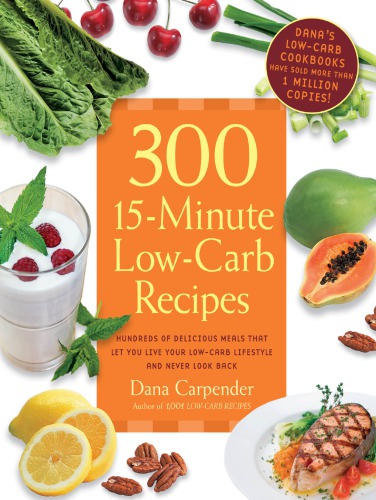 300 15-minute low-carb recipes: hundreds of delicious meals that let you live your low-carb lifestyle and never look back