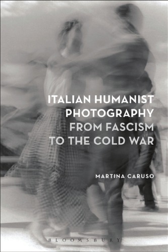 Italian humanist photography from fascism to the Cold War
