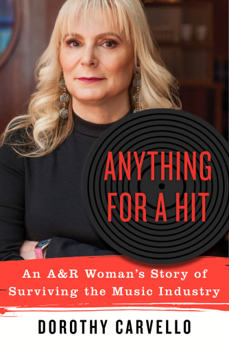 Anything for a hit: an A & R woman's story of surviving the music industry