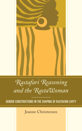 Rastafari reasoning and the Rastawoman: gender constructions in the shaping of Rastafari livity