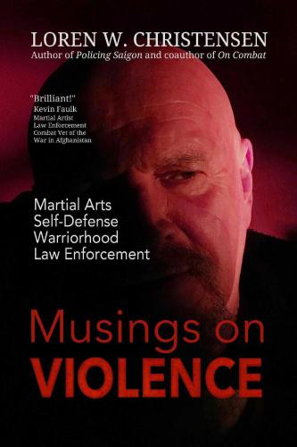 MUSINGS ON VIOLENCE: Martial Arts, Self-Defense, Law Enforcement, Warriorhood