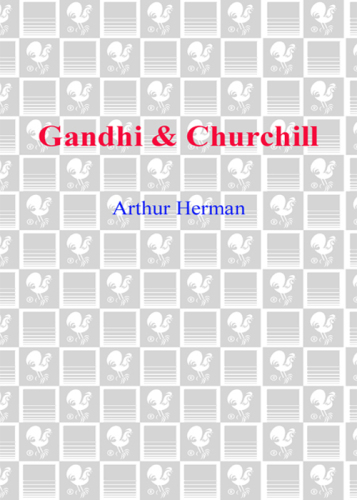 Gandhi & Churchill: the epic rivalry that destroyed an empire and forged our age
