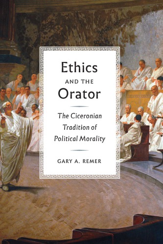 Ethics and the orator: the Ciceronian tradition of political morality