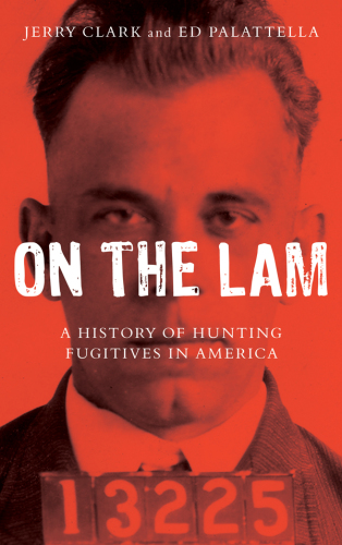 On the lam: a history of hunting fugitives in America