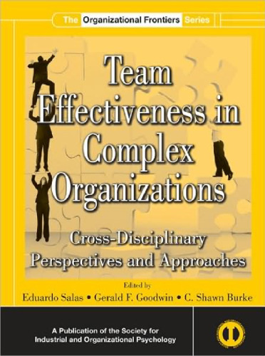 Team Effectiveness In Complex Organizations: Cross-Disciplinary Perspectives and Approaches
