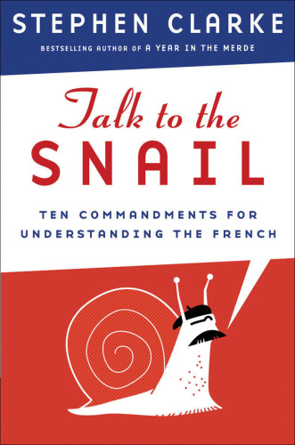 Talk To The Snail: Ten Commandments For Understanding The French