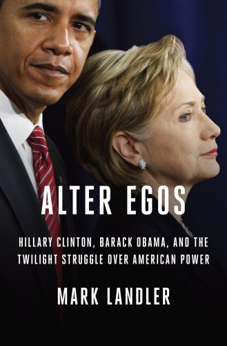 Alter egos: Hillary Clinton, Barack Obama, and the twilight struggle over American power