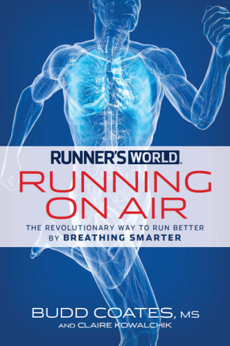Runner's world running on air: the revolutionary way to run better by breathing smarter