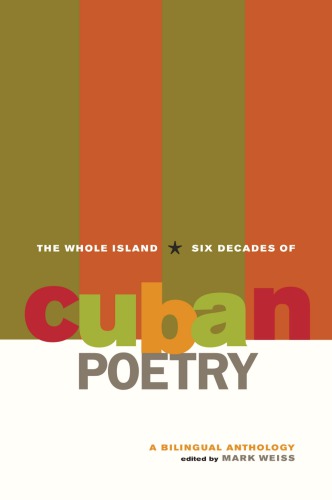 The whole island: six decades of Cuban poetry, a bilingual anthology