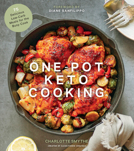 One-Pot Keto Cooking: 75 Delicious Low-Carb Meals for the Busy Cook
