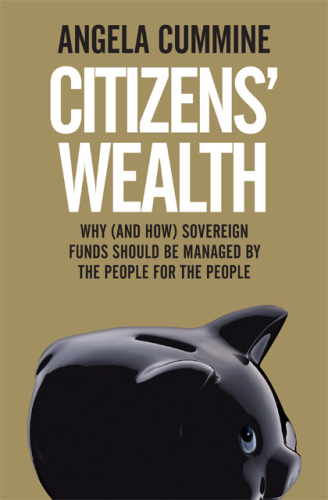 Citizens' wealth: why (and how) sovereign funds should be managed by the people for the people