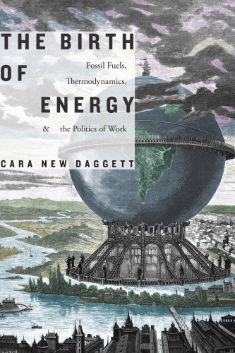 The birth of energy: fossil fuels, thermodynamics, and the politics of work