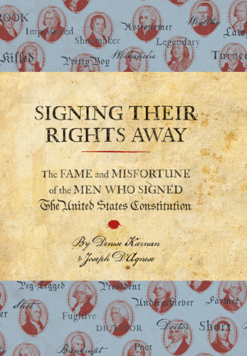 Signing their rights away: the fame and misfortune of the men who signed the United States Constitution