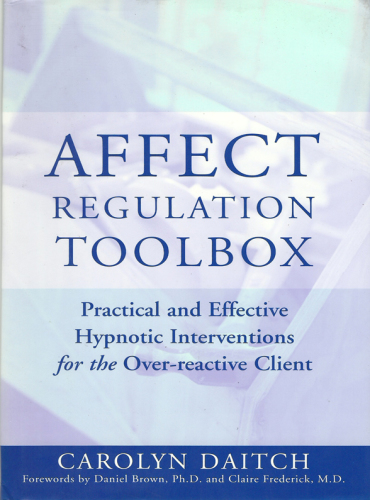 Affect regulation toolbox: practical and effective hypnotic interventions for the over-reactive client