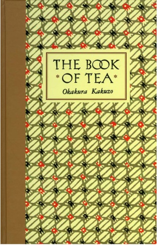 The book of tea: beauty, simplicity and the Zen aesthetic []
