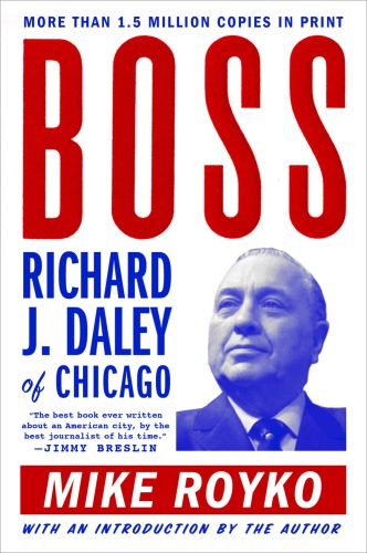 Boss: Richard J. Daley of Chicago