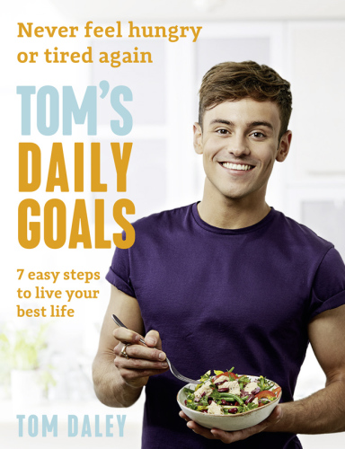 Tom's daily goals: never feel hungry or tired again: 7 easy steps to live your best life