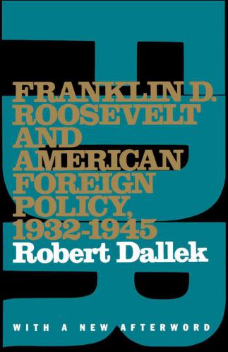 Franklin D. Roosevelt and American Foreign Policy, 1932-1945: With a New Afterword