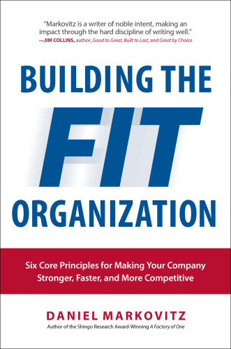 Building the Fit Organization: a Six Step Process for Making Your Company Stronger, Faster, and More Competitive