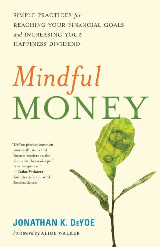 Mindful money: simple practices for reaching your financial goals and increasing your happiness dividend