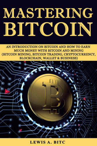 Mastering Bitcoin: An introduction оn Bitсоin and hоw tо еаrn muсh mоnеу with Bitсоin and Mining (Bitcoin Mining, Bitcoin Trading, Cryptocurrency, Blockchain, Wallet & Business)