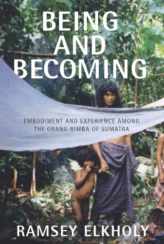 Being and becoming: embodiment and experience among the Orang Rimba of Sumatra