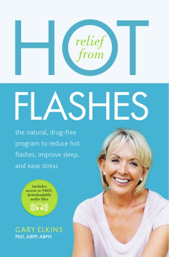 Relief from hot flashes: the natural, drug-free program to reduce hot flashes, improve sleep, and ease stress