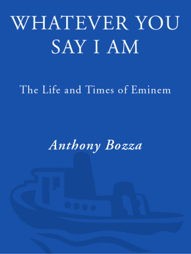 Whatever you say I am: the life and times of Eminem