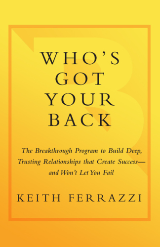 Who's got your back: the breakthrough program to build deep, trusting relationships that create success-- and won't let you fail