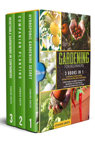 Gardening for beginners: 3 books in 1: Gardening in containers, companion planting and hydroponic. Everything you need to know to grow healthy vegetables, fruits and herbs easily at home