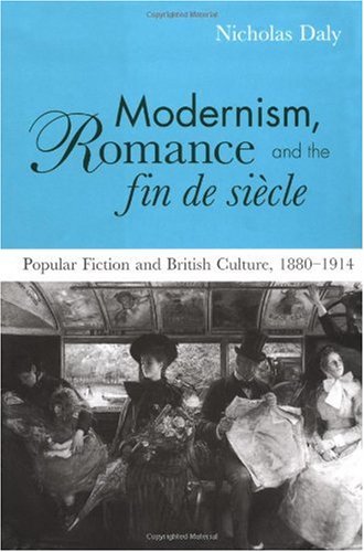Modernism, Romance and the Fin de SiГЁcle: Popular Fiction and British Culture