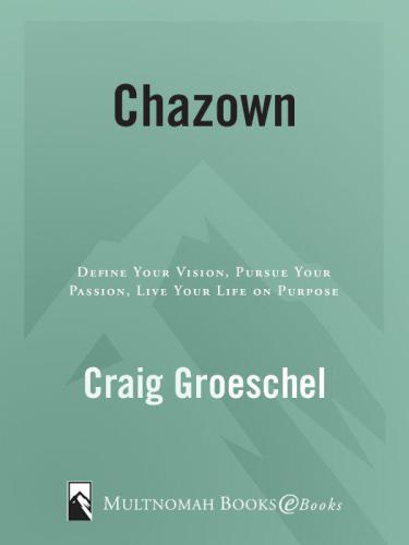 Chazown: Define Your Vision. Pursue Your Passion. Live Your Life on Purpose.