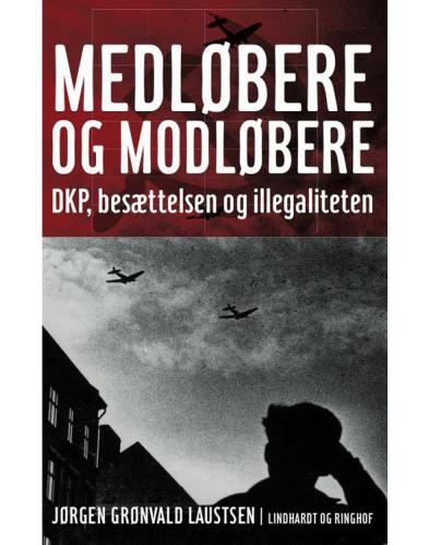 Medløbere og modløbere: DKP, besættelsen og illegaliteten