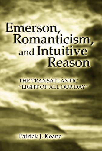 Emerson, romanticism, and intuitive reason: the transatlantic ''light of all our day''