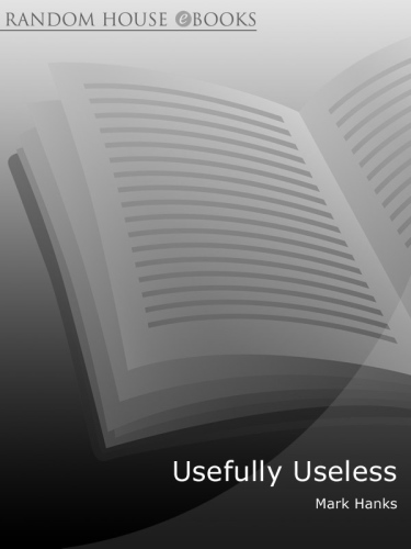 Usefully Useless: Everything You'd Never Learn at School (But May Like to Know)