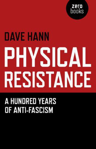 Physical Resistance: A Hundred Years of Anti-Fascism