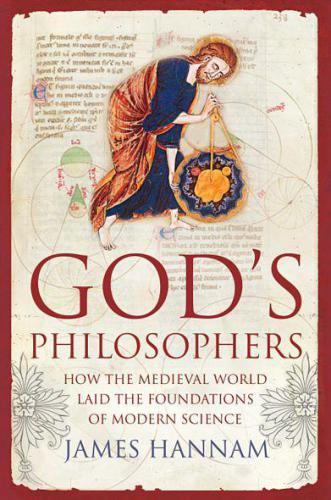 Gods Philosophers: How the Medieval World Laid the Foundations of Modern Science